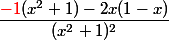  \dfrac{{\textcolor{red}{-1}}(x^{2}+1)-2x(1-x)}{(x^{2}+1)^{2}}